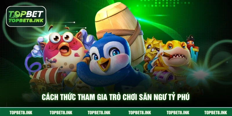 Cách thức tham gia trò chơi săn ngư tỷ phú