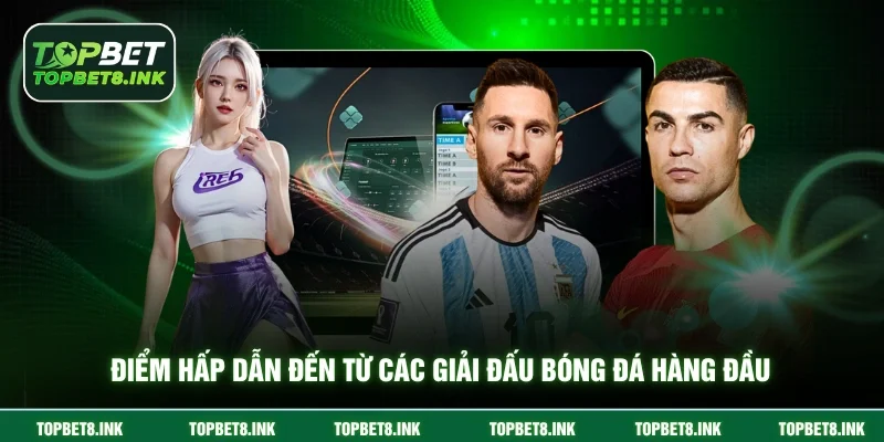 Điểm hấp dẫn đến từ các giải đấu bóng đá hàng đầu 