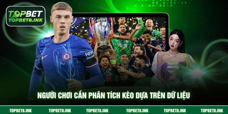 Người chơi cần phân tích kèo dựa trên dữ liệu 