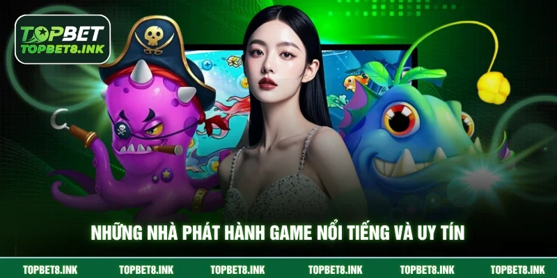 Những nhà phát hành game nổi tiếng và uy tín